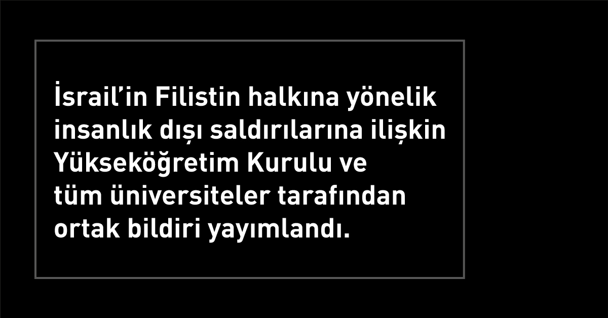 Türk akademik dünyası İsrail’in Filistin’e karşı yürüttüğü insanlık dışı saldırılar karşısında tek yürek oldu
