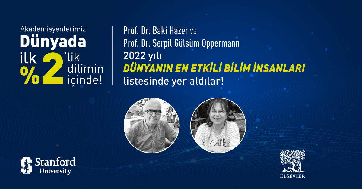 Öğretim Üyelerimiz Prof. Dr. Baki Hazer ve Prof. Dr. Serpil Gülsüm Oppermann, 2022 Yılında Dünyanın En Etkili Bilim İnsanları Listesinde Yüzde 2’lik Dilimde Yer Aldılar