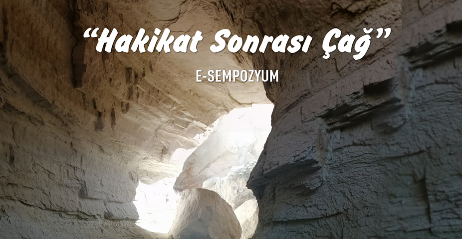 Salgın Döneminde E-Sempozyum: “Hakikat Sonrası Çağ”